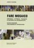 Fare mosaico. Materiali, attrezzi, tecniche illustrate da un mosaicista. Con nozioni di tecnologia