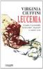 Leucemia. Guarire � possibile. Domande, risposte e storie vere