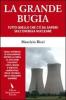 La grande bugia. Tutto quello che c'� da sapere sull'energia nucleare