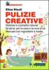 Pulizie creative. Detersivi e cosmetici naturali fai-da-te, per la casa e la cura di s�. Manuale con ingredienti e ricette