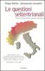 Le questioni settentrionali. Perch� l'Italia deve ripartire dal Nord