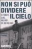 Non si pu� dividere il cielo. Storie dal muro di Berlino