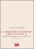 La mirabile sapienza della lingua. Ragionamenti sull'origine e i destini dell'italiano