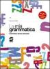 La mia grammatica. Grammatica italiana essenziale. Con espansione online. Per i Licei e gli Ist. Magistrali