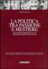 La politica tra passione e mestiere. Voci di valdostani impegnati del Novecento. Dolchi, Dujany, Pedrini, Perruchon, Roveyaz. Ediz. italiana e francese