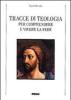 Tracce di teologia. Per comprendere e vivere la fede