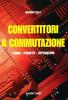 Convertitori a commutazione. Teoria, progetti, applicazioni
