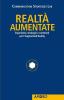 Realt� Aumentate. Esperienze, strategie e contenuti per l'Augmented Reality