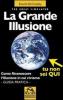 La grande illusione. The Great Simulator. Come riconoscere l'illusione in cui viviamo