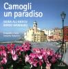 Camogli un paradiso. Guida all'antico borgo marinaro