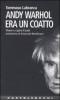 Andy Warhol era un coatto. Vivere e capire il trash