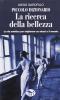 Piccolo dizionario. La ricerca della bellezza. La via estetica per migliorare se stessi e il mondo