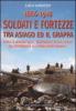 1866-1918 soldati e fortezze tra Asiago ed il Grappa. Storia ed immagini dello �sbarramento Brenta-Cismon� dal Risorgimento alla prima guerra mondiale