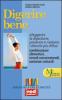 Digerire bene. Alleggerire la digestione. Prevenire e risolvere i dubbi pi� diffusi. Combinazioni alimentari
