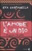 L' amore � un Dio. Il sesso e la polis