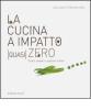 La cucina a impatto (quasi) zero. Scarti, avanzi e gustose ricette