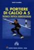 Il portiere di calcio A 5. Tecnica, tattica, esercitazioni