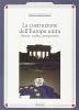 La costruzione dell'Europa unita. Storia, radici, prospettive