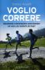 Voglio correre. Allenamento e alimentazione: come diventare pi� veloci, pi� resistenti, pi� magri