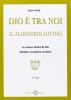 Dio � tra noi. Il Marderio divino