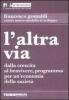 L' altra via. Dalla crescita al benvivere, programma per un'economia della saziet�