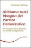 Abbiamo tutti bisogno del Partito Democratico. Provocazione di un diessino sui perch� e sui percome