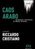 Caos arabo. Inchieste e dissenso in Medio Oriente