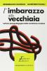L' imbarazzo della vecchiaia. Lettura psicopedagogica della condizione anziana