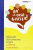 Fa' la cosa giusta! Guida pratica al consumo critico e agli stili di vita sostenibili nella provincia di Trento