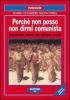 Perch� non posso non dirmi comunista. Una grande utopia che non pu� morire