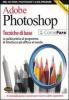 Adobe Photoshop. Tecniche di base. La guida pratica al programma di fotoritocco pi� diffuso al mondo. Con CD-ROM