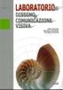Laboratorio di disegno e comunicazione visiva. Per le Scuole superiori