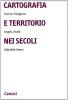 Cartografia e territorio nei secoli