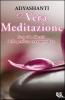 La vera meditazione. Scopri la libert� della perfetta consapevolezza