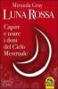 Luna rossa. Capire e usare i doni del ciclo mestruale