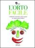L' orto facile. Coltivarlo al naturale, senza concimi n� antiparassitari chimici