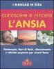 Conoscere e vincere l'ansia. Fitoterapia, fiori di Bach, rilassamento e attivit� corporee per vivere bene