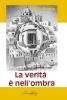 La verit� � nell'ombra