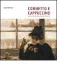 Cornetto e cappuccino. Storia e fortuna della colazione all'italiana