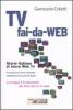 Tv fai-da-Web. Storie italiane di micro Web Tv. La mappa e le istruzioni per fare una tv in casa