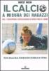 Il calcio a misura dei ragazzi. Testo della Real Federacion Espa�ola de futbol vol.1