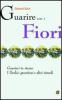 Guarire con i fiori. Guarisci te stesso. I dodici guaritori e altri rimedi