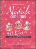 Natale con i tuoi. 50 ricette per la festa pi� bella dell'anno
