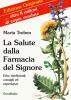 Salute dalla farmacia del Signore. Consigli ed esperienze con le erbe medicinali