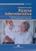 Introduzione alla ricerca infermieristica. I fondamenti teorici e gli elementi di base per comprenderla nella realt� italiana