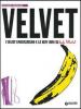 Velvet. I Velvet Underground e la New York di Andy Warhol