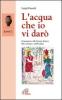 L' acqua che io vi dar�. Anno C. Commento alle letture festive. Rito romano e ambrosiano