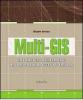 Multi-GIS. Software per il collegamento tra dati relativi ad un oggetto e la loro ubicazione sul territorio. Con CD-ROM