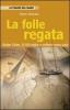 La folle regata. Golden Globe: 30.000 miglia in solitario senza scalo