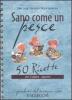 Sano come un pesce. 50 ricette con il pesce azzurro